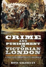 Crime and Punishment in Victorian London: A Street-Level View of London's Underworld