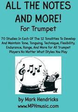 All The Notes And More for Trumpet: 70 Studies In Each Of The 12 Tonalities To Develop And Maintain Tone, Tonguing, Technique, Flexibility, Endurance