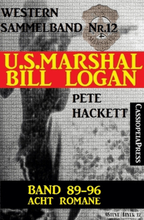 U.S. Marshal Bill Logan, Band 89-96: Acht Romane: Sammelband 12 (U.S. Marshal Western Sammelband)