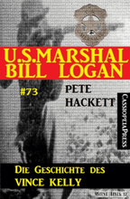 U.S. Marshal Bill Logan Band 73: Die Geschichte des Vince Kelly