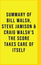 Summary of Bill Walsh, Steve Jamison, and Craig Walsh's The Score Takes Care of Itself