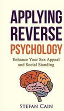 Applying Reverse Psychology - Enhance Your Sex Appeal and Social Standing
