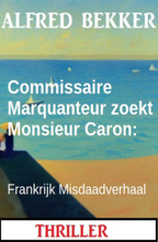 Commissaire Marquanteur zoekt Monsieur Caron: Frankrijk Misdaadverhaal
