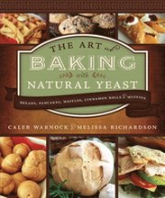 Art of Baking with Natural Yeast: Breads, Pancakes, Waffles, Cinnamon Rolls and Muffins: Breads, Pancakes, Waffles, Cinnamon Rolls and Muffins