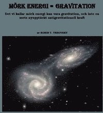 Mörk energi = gravitation : det vi kallar mörk energi kan vara gravitation, och inte en sorts nyupptäckt antigravitationell kraft