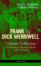 FRANK & DICK MERRIWELL – Ultimate Collection: 20+ Mystery & Adventure Books in One Volume (Illustrated)