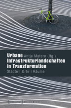 Urbane Infrastrukturlandschaften in Transformation