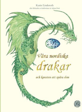 Våra Nordiska Drakar Och Konsten Att Spåra Dem - Efter Fältstudier Av Drakforskare Sir Adrian Dratt