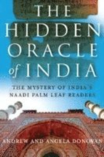 Hidden Oracle of India, The The Mystery of India`s Naadi Palm Leaf Readers