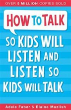 How to Talk so Kids Will Listen and Listen so Kids
