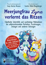 Meerjungfrau Lyra verlernt das Ritzen - Fabelhafte Soforthilfe und nachhaltige Maßnahmen bei selbstverletzendem Verhalten, Essstörungen, Zwängen un...