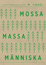 Mossa, massa, människa - en kärleksförklaring till skogen