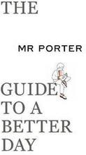 The MR PORTER Guide to a Better Day