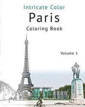 Coloring Paris, Volume 1: Relieve Stress, Create Beautiful Art: Adult Coloring Book of the Beautiful Paris Sights