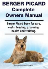 Berger Picard Complete Owners Manual. Berger Picard book for care, costs, feeding, grooming, health and training.